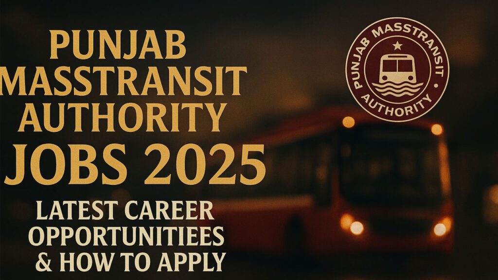 Punjab Mass Transit Authority Jobs 2025 – Apply Now for Lucrative Opportunities